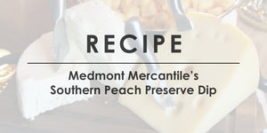 Medmont Mercantile Southern Peach Preserve Dip Recipe
