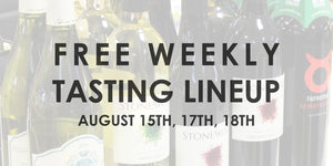 Free Weekly Tasting Lineup - August 15th, 17th, & 18th