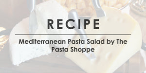 Mediterranean Pasta Salad by The Pasta Shoppe