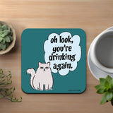 Oh Look, You're Drinking Again Coaster