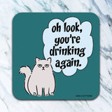 Oh Look, You're Drinking Again Coaster