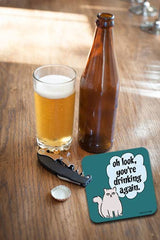 Oh Look, You're Drinking Again Coaster